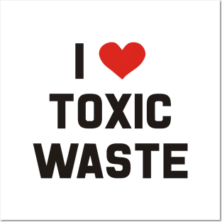 I Love Toxic Waste Posters and Art